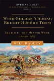 With Golden Visions Bright Before Them: Trails to the Mining West, 1849-1852 (Overland West Series)