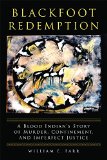 Blackfoot Redemption: A Blood Indian’s Story of Murder, Confinement, and Imperfect Justice