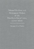 Mound Builders and Monument Makers of the Northern Great Lakes, 1200â€“1600