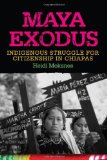 Maya Exodus: Indigenous Struggle for Citizenship in Chiapas