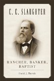 C.C. Slaughter: Rancher, Banker, Baptist (M. K. Brown Range Life Series)