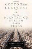 Cotton and Conquest: How the Plantation System Acquired Texas