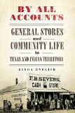By All Accounts: General Stores and Community Life in Texas and Indian Territory (Race and Culture in the American West Series)