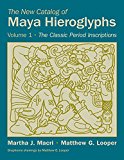 The New Catalog of Maya Hieroglyphs, Volume One: The Classic Period Inscriptions (Volume 247) (The Civilization of the American Indian Series)