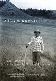 A Cheyenne Voice: The Complete John Stands in Timber Interviews (The Civilization of the American Indian Series)