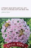 Literacy and Intellectual Life in the Cherokee Nation, 1820â€“1906 (American Indian Literature and Critical Studies Series)