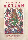 Return to Aztlan: Indians, Spaniards, and the Invention of Nuevo MÃ©xico (Latin American and Caribbean Arts and Culture)