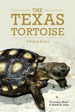 The Texas Tortoise: A Natural History (Animal Natural History Series)