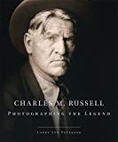 Charles M. Russell: Photographing the Legend (The Charles M. Russell Center Series on Art and Photography of the American West)