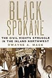 Black Spokane: The Civil Rights Struggle in the Inland Northwest (Volume 8) (Race and Culture in the American West Series)