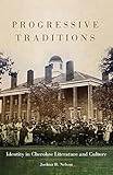 Progressive Traditions: Identity in Cherokee Literature and Culture (American Indian Literature and Critical Studies Series)
