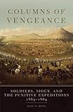Columns of Vengeance: Soldiers, Sioux, and the Punitive Expeditions, 1863â€“1864
