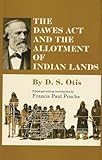 The Dawes Act and the Allotment of Indian Lands (The Civilization of the American Indian Series)