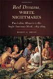Red Dreams, White Nightmares: Pan-Indian Alliances in the Anglo-American Mind,  1763â€“1815