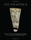 The Huasteca: Culture, History, and Interregional Exchange