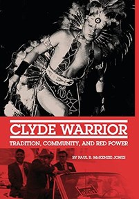 Clyde Warrior: Tradition, Community, and Red Power (Volume 10) (New Directions in Native American Studies Series)