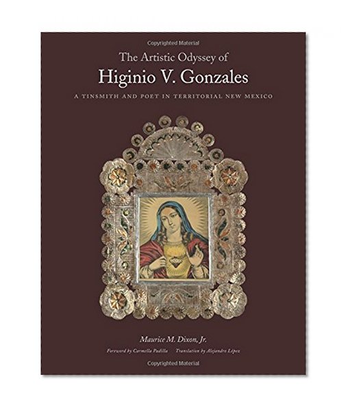 The Artistic Odyssey of Higinio V. Gonzales: A Tinsmith and Poet in Territorial New Mexico