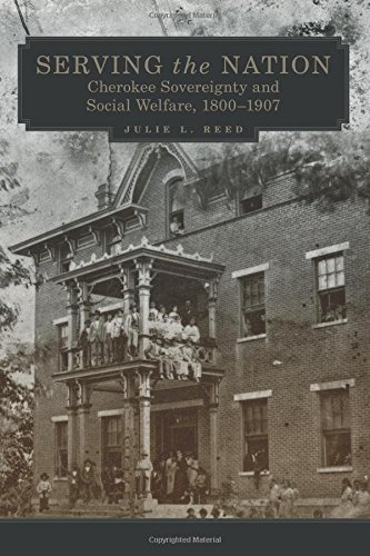 Serving the Nation: Cherokee Sovereignty and Social Welfare, 1800–1907 (New Directions in Native American Studies Series)