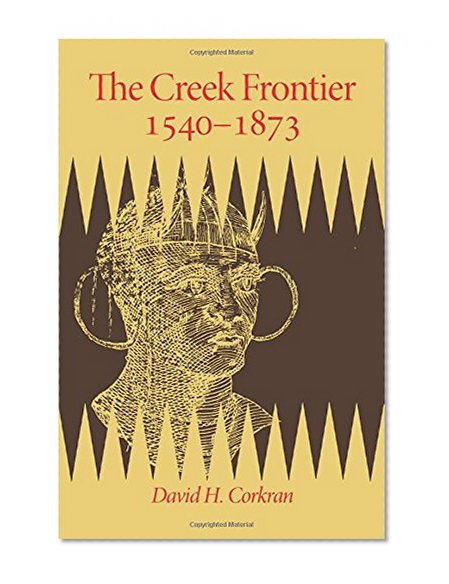 The Creek Frontier, 1540–1783 (The Civilization of the American Indian Series)