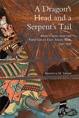 Book Cover A Dragon's Head and a Serpent's Tail: Ming China and the First Great East Asian War, 1592–1598 (Volume 20) (Campaigns and Commanders Series)