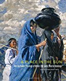 A Place in the Sun: The Southwest Paintings of Walter Ufer and E. Martin Hennings (Volume 21) (The Charles M. Russell Center Series on Art and Photography of the American West)