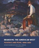 Branding the American West: Paintings and Films, 1900-1950 (Charles M. Russell Center Series on Art and Photography of t)