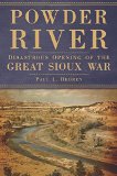 Powder River: Disastrous Opening of the Great Sioux War