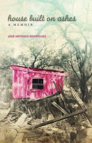 House Built on Ashes (Chicana and Chicano Visions of the AmÃ©ricas Series) (Volume 20)