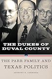 Dukes of Duval County: The Parr Family and Texas Politics