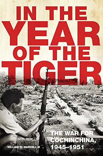 Book Cover In the Year of the Tiger: The War for Cochinchina, 1945-1951 (Campaigns and Commanders Series)