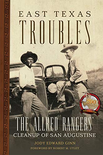 East Texas Troubles: The Allred Rangers' Cleanup of San Augustine: 33 (Charles M. Russell Center Series on Art and Photography of the American West)