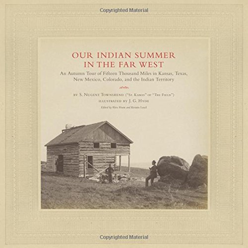 Our Indian Summer in the Far West: An Autumn Tour of Fifteen Thousand Miles in Kansas, Texas, New Mexico, Colorado, and the Indian Territory (The ... and Photography of the American West Series)