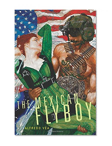 The Mexican Flyboy (Chicana and Chicano Visions of the Americas series)