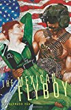 The Mexican Flyboy (Chicana and Chicano Visions of the Americas series)