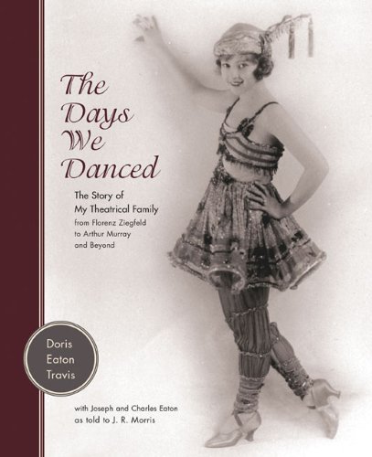 The Days We Danced: The Story of My Theatrical Family From Florenz Ziegfeld to Arthur Murray and Beyond