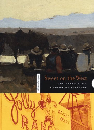 Sweet on the West: How Candy Built a colorado Treasure (Western Passages)