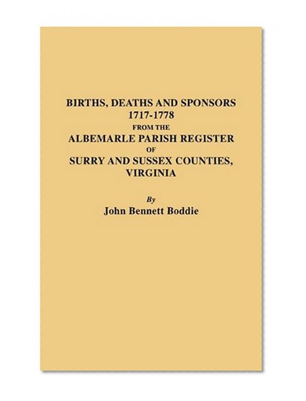 The Albemarle Parish Register of Surry and Sussex Counties, Virginia : Births, Deaths and Sponsors, 1717-1778