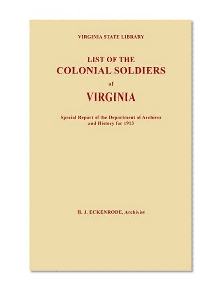 List of the Colonial Soldiers of Virginia. Virginia State Library, Special Report of the Department of Archives and History for 1913
