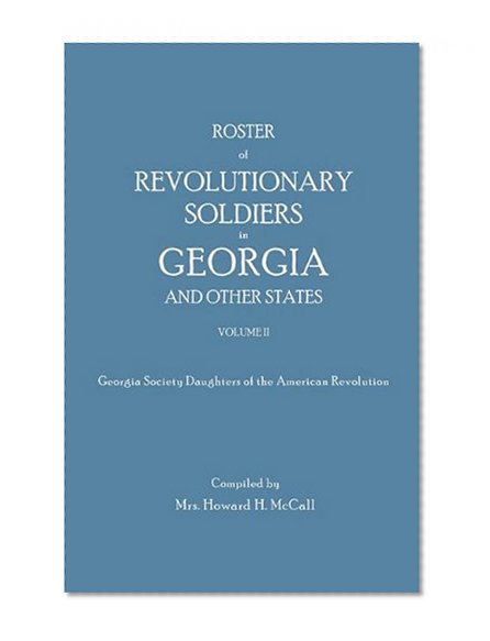 Roster of Revolutionary Soldiers in Georgia And Other States Volume 2