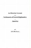 An  Historical Account of the Settlements of Scotch Highlanders in America Prior to the Peace of 1783, Together with Notices of Highland Regiments and