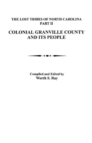 Lost Tribes of North Carolina. Part II: Colonial Granville County [North Carolina] and Its People