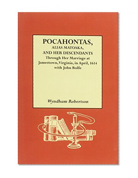 Pocahontas, Alias Matoaka, and Her Descendants