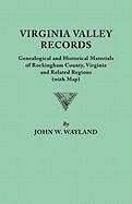 Virginia Valley Records. Genealogical and Historical Materials of Rockingham County, Virginia, and Related Regions (wtih Map)