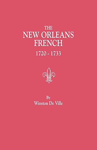 The New Orleans French, 1720-1733 : A Collection of Marriage Records Relating to the First Colonists of the Louisiana Province