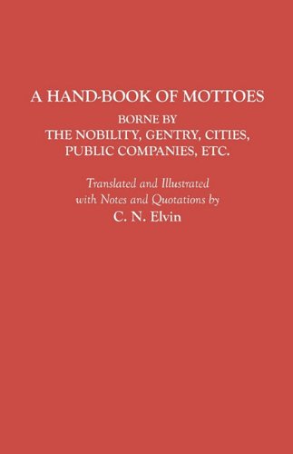 A Hand-Book of Mottoes Borne by the Nobility, Gentry, Cities, Public Companies, etc.