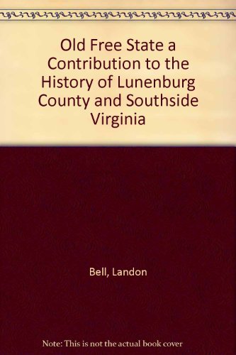 Old Free State a Contribution to the History of Lunenburg County and Southside Virginia