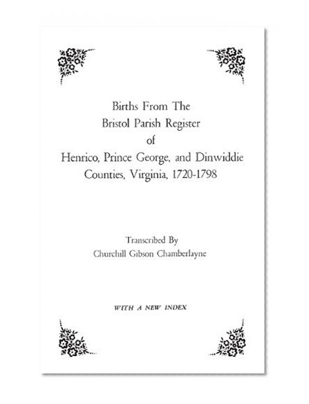 Births from the Bristol Parish Register of Henrico, Prince George, and Dinwiddie Counties, Virginia, 1720-1798