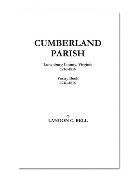 Cumberland Parish, Lunenburg County, Virginia, 1746-1816 [and] Vestry Book, 1746-1816