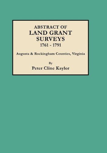 Abstract of Land Grant Surveys of Augusta and Rockingham Counties, Virginia, 1761-1791 (#3140)