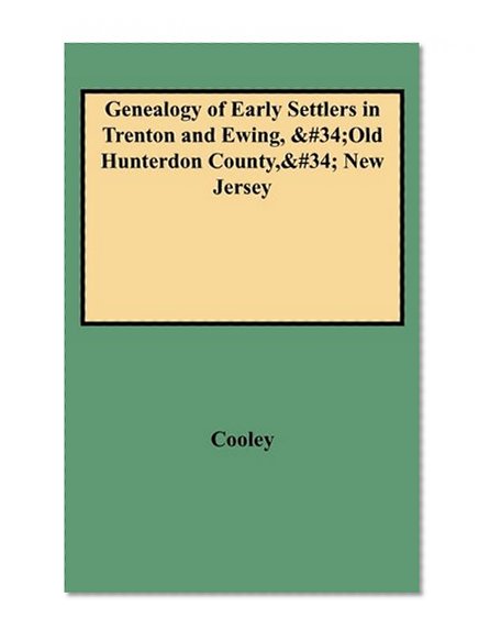 Genealogy of Early Settlers in Trenton and Ewing, "Old Hunterdon County," New Jersey (1150)